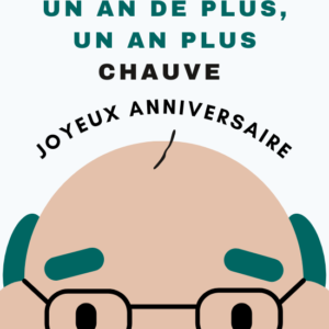 Ecard d'anniversaire avec un homme chauve, portant des lunettes et arborant une moustache, avec un seul cheveu sur la tête. Le texte humoristique en français dit : 'Un an de plus, un an plus chauve' suivi de 'Joyeux anniversaire
